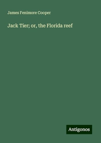Jack Tier; or, the Florida reef Jack Tier; or, the Florida reef von Antigonos Verlag