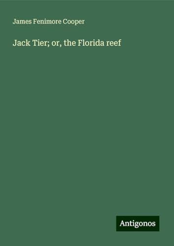 Jack Tier; or, the Florida reef Jack Tier; or, the Florida reef von Antigonos Verlag
