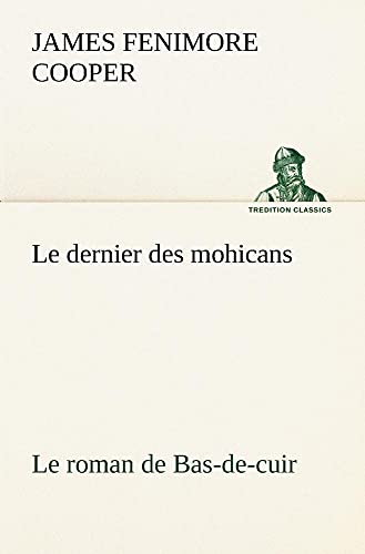 Le dernier des mohicans Le roman de Bas-de-cuir (TREDITION CLASSICS) von Tredition Classics