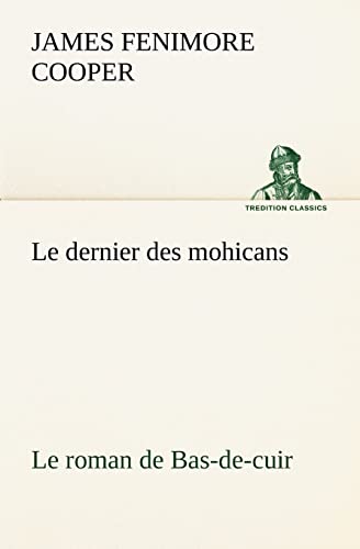 Le dernier des mohicans Le roman de Bas-de-cuir (TREDITION CLASSICS)