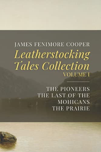 Leatherstocking Tales Collection, Volume I: The Pioneers, The Last of the Mohicans, The Prairie Leatherstocking Tales Collection, Volume I: The Pioneers, The Last of the Mohicans, The Prairie von Independently published