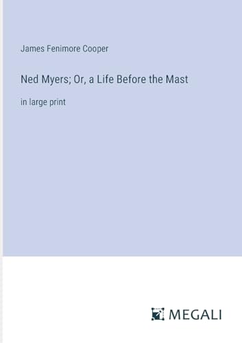 Ned Myers; Or, a Life Before the Mast: in large print von Megali Verlag
