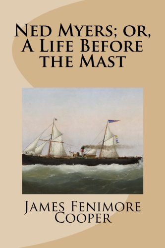 Ned Myers; or, A Life Before the Mast Ned Myers; or, A Life Before the Mast von CreateSpace Independent Publishing Platform