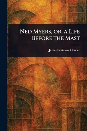 Ned Myers, or, a Life Before the Mast Ned Myers, or, a Life Before the Mast von Anson Street Press
