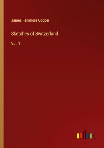 Sketches of Switzerland: Vol. 1 Sketches of Switzerland: Vol. 1 von Outlook Verlag