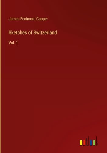Sketches of Switzerland: Vol. 1 Sketches of Switzerland: Vol. 1 von Outlook Verlag