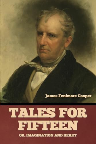 Tales for Fifteen: Or, Imagination and Heart von Independently published