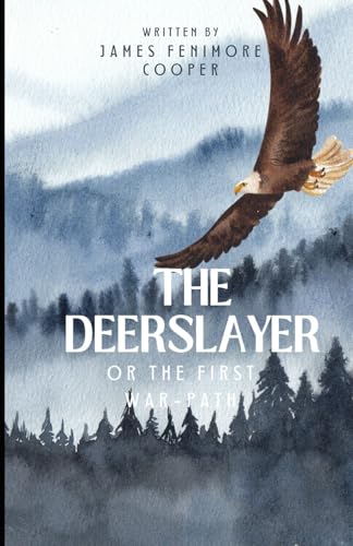 The Deerslayer or The First War-Path: Book One in the Leatherstocking Tales series: An Original and Unabridged Edition The Deerslayer or The First War-Path: Book One in the Leatherstocking Tales series: An Original and Unabridged Edition von Independently published