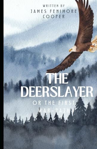 The Deerslayer or The First War-Path: Book One in the Leatherstocking Tales series: An Original and Unabridged Edition The Deerslayer or The First War-Path: Book One in the Leatherstocking Tales series: An Original and Unabridged Edition von Independently published