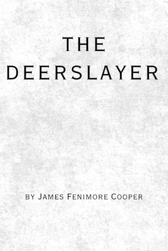 The Deerslayer: Remastered Original Classic The Deerslayer: Remastered Original Classic von Independently published