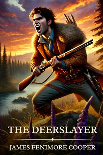 The Deerslayer: Timeless Edition Featuring Authentic Illustrations The Deerslayer: Timeless Edition Featuring Authentic Illustrations von Independently published