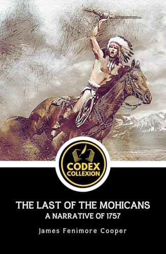 The Last of the Mohicans; A narrative of 1757: A Classic Tale of War, Survival, and Honor on the American Frontier The Last of the Mohicans; A narrative of 1757: A Classic Tale of War, Survival, and Honor on the American Frontier von Independently published