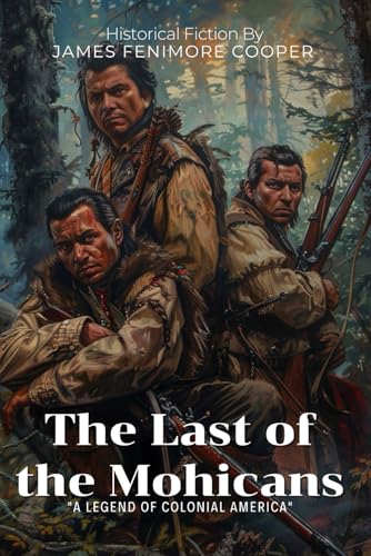 The Last of the Mohicans By James Fenimore Cooper (Illustrated & Annotated): An Epic Frontier Adventure of Honor, War, and Forbidden Love von Independently published