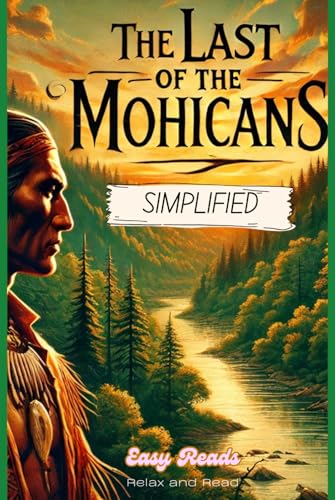 The Last of the Mohicans Simplified: Full Book Rewritten in Modern, Easy to Understand English The Last of the Mohicans Simplified: Full Book Rewritten in Modern, Easy to Understand English von Independently published