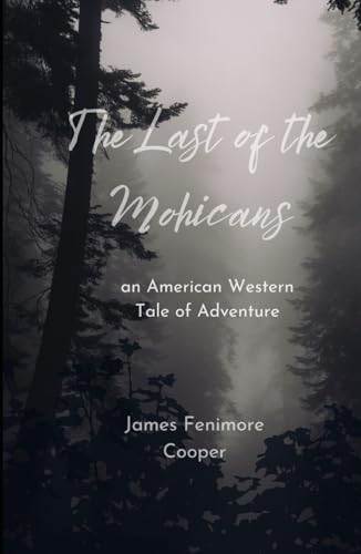 The Last of the Mohicans: An Original and Unabridged Edition with Original Illustrations The Last of the Mohicans: An Original and Unabridged Edition with Original Illustrations von Independently published