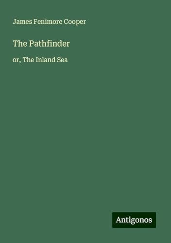 The Pathfinder: or, The Inland Sea The Pathfinder: or, The Inland Sea von Antigonos Verlag