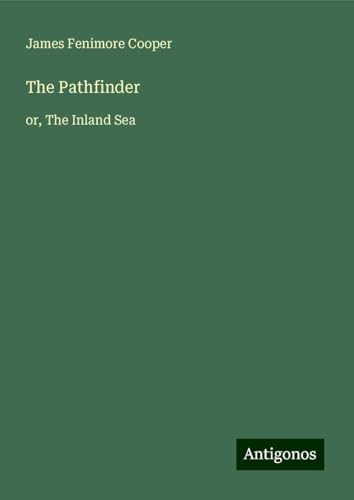The Pathfinder: or, The Inland Sea The Pathfinder: or, The Inland Sea von Antigonos Verlag