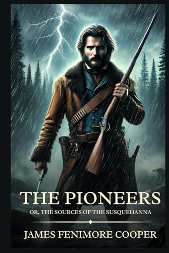 The Pioneers; Or, The Sources of the Susquehanna: Timeless Edition Featuring Authentic Illustrations The Pioneers; Or, The Sources of the Susquehanna: Timeless Edition Featuring Authentic Illustrations von Independently published