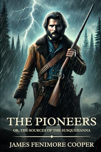 The Pioneers; Or, The Sources of the Susquehanna: Timeless Edition Featuring Authentic Illustrations The Pioneers; Or, The Sources of the Susquehanna: Timeless Edition Featuring Authentic Illustrations von Independently published