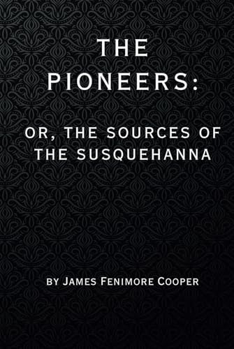 The Pioneers: Or, The Sources of the Susquehanna - A Descriptive Tale The Pioneers: Or, The Sources of the Susquehanna - A Descriptive Tale von Independently published