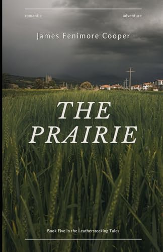 The Prairie: Book Five in the Leatherstocking Tales: An Original and Unabridged Edition The Prairie: Book Five in the Leatherstocking Tales: An Original and Unabridged Edition von Independently published