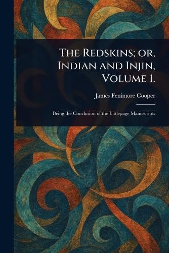 The Redskins; or, Indian and Injin, Volume 1. The Redskins; or, Indian and Injin, Volume 1. von Anson Street Press