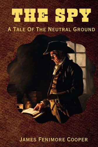 The Spy: A Tale Of The Neutral Ground - Remastered Original Classic The Spy: A Tale Of The Neutral Ground - Remastered Original Classic von Independently published