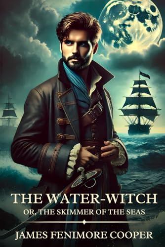 The Water-Witch; Or, the Skimmer of the Seas: Timeless Edition Featuring Authentic Illustrations The Water-Witch; Or, the Skimmer of the Seas: Timeless Edition Featuring Authentic Illustrations von Independently published