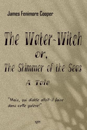 The Water-Witch or, The Skimmer of the Seas: A Tale von Independently published
