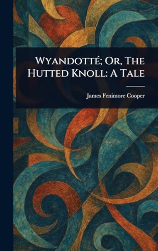Wyandotté; Or, The Hutted Knoll: A Tale von Anson Street Press