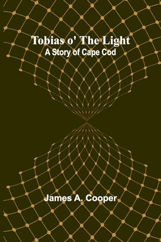 Tobias o' the Light: A Story of Cape Cod