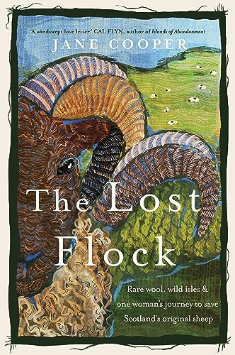 The Lost Flock: Rare Wool, Wild Isles and One Woman’s Journey to Save Scotland’s Original Sheep von Chelsea Green Publishing UK