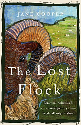 The Lost Flock: Rare Wool, Wild Isles and One Woman's Journey to Save Scotland's Original Sheep
