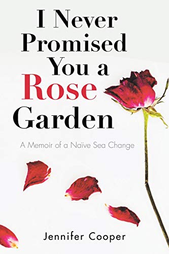 I Never Promised You a Rose Garden: A Memoir of a Naïve Sea Change von Balboa Press Au