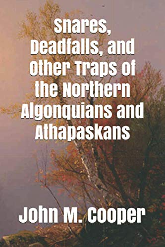 Snares, Deadfalls, and Other Traps of the Northern Algonquians and Athapaskans