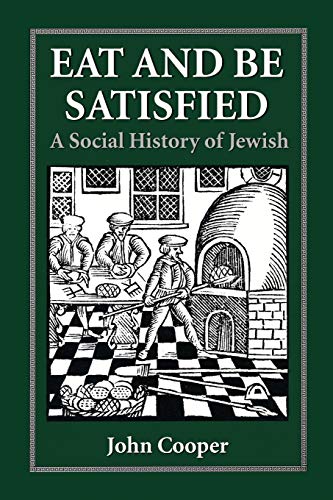 Eat and Be Satisfied: A Social History of Jewish Food Eat and Be Satisfied: A Social History of Jewish Food