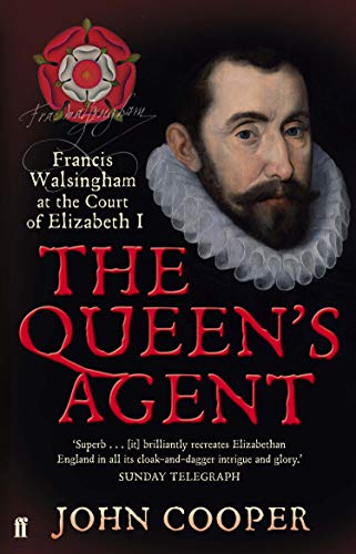 The Queen's Agent: Francis Walsingham at the Court of Elizabeth I