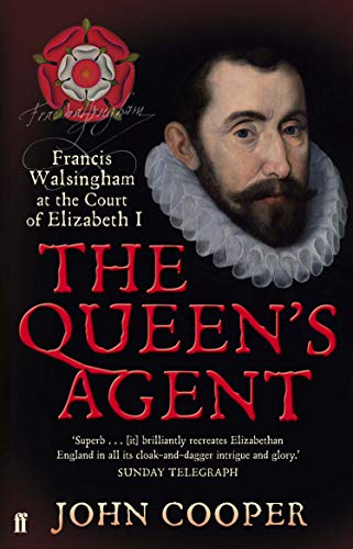 The Queen's Agent: Francis Walsingham at the Court of Elizabeth I von Faber & Faber
