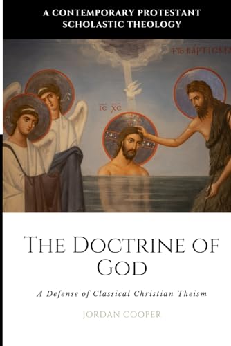 The Doctrine of God: A Defense of Classical Christian Theism (A Contemporary Protestant Scholastic Theology, Band 2)