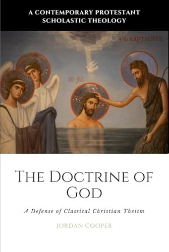 The Doctrine of God: A Defense of Classical Christian Theism (A Contemporary Protestant Scholastic Theology, Band 2)