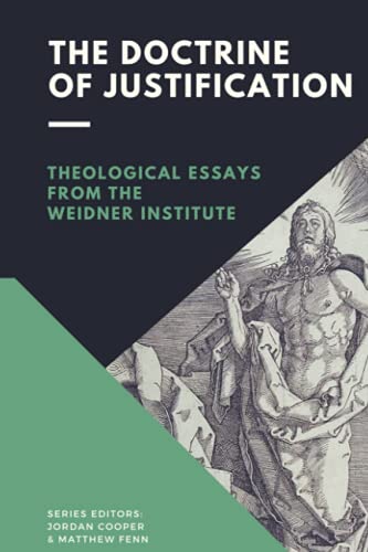 The Doctrine of Justification: Theological Essays from the Weidner Institute