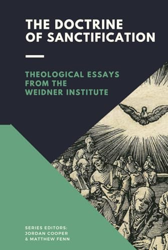 The Doctrine of Sanctification: Theological Essays from the Weidner Institute (Essays in Theology from the Weidner Institute) von Just and Sinner Publications