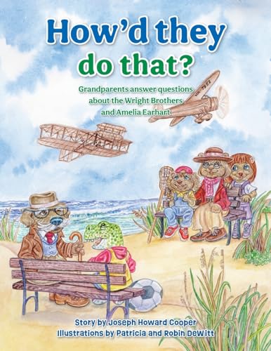 How'd They Do That?: Grandparents Answer Questions about the Wright Brothers and Amelia Earhart von FriesenPress