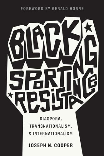 Black Sporting Resistance: Diaspora, Transnationalism, and Internationalism (Critical Issues in Sport and Society) von Rutgers University Press