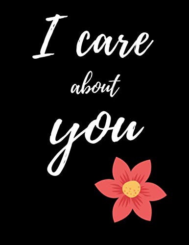 I Care About You Notebook Lined for notes: Notebook with Quotes - Black Cover with White Letters and a Beautiful Flower -110 Pages - Large (8.5 x 11 inches) von Independently published