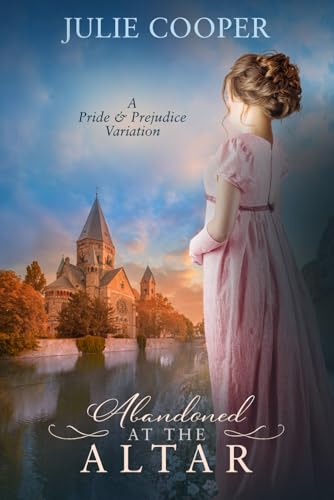Abandoned at the Altar: A Pride and Prejudice Variation (Obstinate, Headstrong Girl Series) von Quills & Quartos Publishing