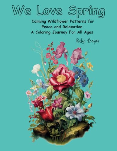 We Love Spring: Calming Wildflower Patterns for Peace and Relaxation. A Coloring Journey for All Ages. von Independently published
