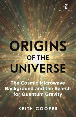 Origins of the Universe: The Cosmic Microwave Background and the Search for Quantum Gravity (Hot Science)