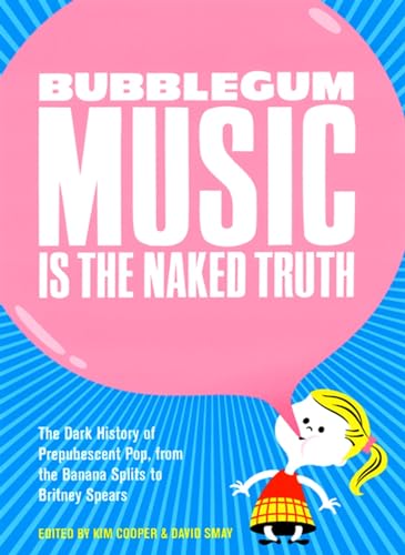 Bubblegum Music is the Naked Truth: The Dark History of Prepubescent Pop, from the Banana Splits to Britney Spears von Feral House