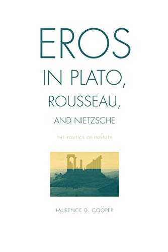 Eros in Plato, Rousseau, and Nietzsche: The Politics of Infinity von Penn State University Press